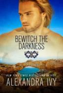 Bewitch the Darkness di Alexandra Ivy edito da KENSINGTON PUB CORP