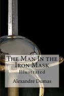 The Man in the Iron Mask: Illustrated di Alexandre Dumas edito da Createspace