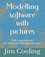 Modelling Software with Pictures: Practical UML Diagramming for Real-Time Systems di Jim Cooling edito da INDEPENDENTLY PUBLISHED