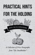 Practical Hints for the Holding - With 240 Illustrations - A Collection of Prize Paragraphs from "The Smallholder" di Anon. edito da Home Farm Books