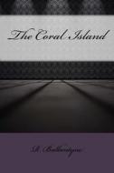The Coral Island di Robert Michael Ballantyne edito da Createspace Independent Publishing Platform