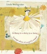 A Daisy Is a Daisy Is a Daisy (Except When It's a Girl's Name) di Linda Wolfsgruber edito da GROUNDWOOD BOOKS