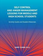 Self Control and Anger Management Lessons for Middle and High School Students di Gerry Dunne edito da INNERCHOICE PUB