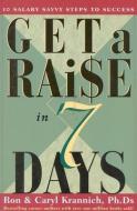 Get a Raise in 7 Days: 10 Salary Savvy Steps to Success di Ronald L. Krannich, Ron Krannich, Caryl Krannich edito da IMPACT PUBL