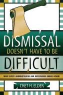 Dismissal Doesn't Have to Be Difficult di Chet H. Elder edito da Rowman & Littlefield Education
