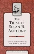 Trial Of Susan B. Anthony di Lynn Sherr, Susan B. Anthony edito da Prometheus Books