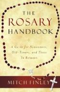 The Rosary Handbook: A Guide for Newcomers, Old-Timers, and Those in Between di Mitch Finley edito da Word Among Us Press