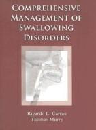 Comprehensive Management of Swallowing Disorders di Ricardo Carrau edito da PLURAL PUBLISHING