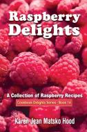 Raspberry Delights Cookbook di Karen Jean Matsko Hood edito da Whispering Pine Press International, Inc.