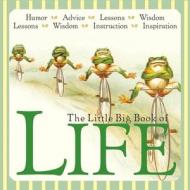 The Little Big Book of Life: Lessons, Wisdom, Humor, Instructions & Advice edito da WELCOME BOOKS