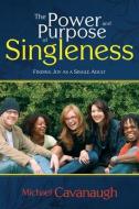 The Power and Purpose of Singleness: Finding Joy as a Single Adult di Michael Cavanaugh edito da WHITAKER HOUSE