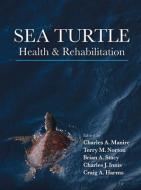 Sea Turtle Health & Rehabilitation edito da J ROSS PUB INC