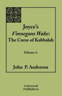 Joyce's Finnegans Wake: The Curse of Kabbalah Volume 6 di John P. Anderson edito da UPUBLISH.COM