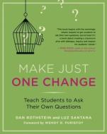 Make Just One Change: Teach Students to Ask Their Own Questions di Dan Rothstein, Luz Santana edito da HARVARD EDUCATION PR