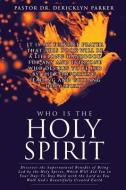 Who Is the Holy Spirit di Pastor Dr Dericklyn Parker edito da XULON PR