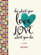 Do What You Love, Love What You Do di Ellie Claire edito da Worthy Publishing