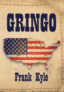 Gringo - 2019 edition di Frank Kyle edito da Booklocker.com, Inc.