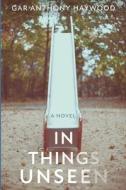 In Things Unseen di Gar Anthony Haywood edito da LIGHTNING SOURCE INC