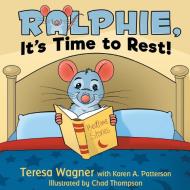 Ralphie, It's Time to Rest! di Karen A. Patterson, Teresa Wagner edito da Booklocker.com, Inc.