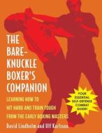 Bare-Knuckle Boxer's Companion: Learning How to Hit Hard and Train Tough from the Early Boxing Masters di David Lindholm, Ulf Karlsson edito da ALLEGRO ED