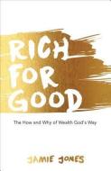Rich for Good: The How and Why of Wealth God's Way di Jamie Jones edito da HARRISON HOUSE