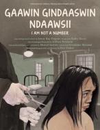 Gaawin Gindaaswin Ndaawsii / I Am Not a Number di Jenny Kay Dupuis, Kathy Kacer edito da SECOND STORY PR