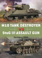 M10 Tank Destroyer vs StuG III Assault Gun di Steven J. (Author) Zaloga edito da Bloomsbury Publishing PLC