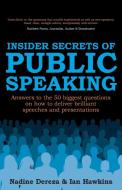 Insider Secrets of Public Speaking - Answers to the 50 Biggest Questions on How to Deliver Brilliant Speeches and Presen di Nadine Dereza, Ian Hawkins edito da Rethink Press Limited