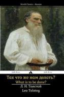 What Is to Be Done?: Tak Shto Zhe Nam Delat'? di Leo Nikolayevich Tolstoy edito da Jiahu Books