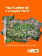 Food Gardens for a Changing World di Daniela Soleri, David A. Cleveland, Steven E. Smith edito da PAPERBACKSHOP UK IMPORT