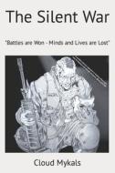 THE SILENT WAR: BATTLES ARE WON-MINDS A di CLOUD VINCEN MYKALS edito da LIGHTNING SOURCE UK LTD