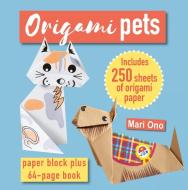 Origami Pets: Paper Pack Plus 64-Page Book di Mari Ono edito da CICO