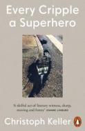 Every Cripple A Superhero di Christoph Keller edito da Penguin Books Ltd