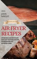 AIR FRYER RECIPES 2021 - SECOND EDITION di JOHN WRIGHT edito da LIGHTNING SOURCE UK LTD