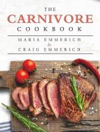 The Carnivore Cookbook di Maria Emmerich, Craig Emmerich edito da Maria Emmerich,Craig Emmerich