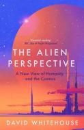 The Alien Perspective di David Whitehouse edito da Icon Books
