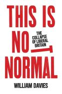 This Is Not Normal: The Collapse of Liberal Britain di William Davies edito da VERSO