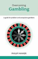 Overcoming Problem Gambling di Philip Mawer edito da Spck Publishing