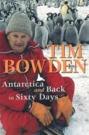 Antarctica and Back in Sixty Days di Tim Bowden edito da ALLEN & UNWIN