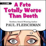 A Fate Totally Worse Than Death di Paul Fleischman edito da Audiogo