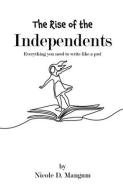 THE RISE OF THE INDEPENDENTS! di NICOLE MANGUM edito da LIGHTNING SOURCE UK LTD