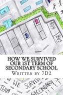 How We Survived Our 1st Term of Secondary School: Written by 7d2 di Mr R. Bradley edito da Createspace Independent Publishing Platform