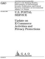 U.S. Postal Service: Update on E-Commerce Activities and Privacy Protections di United States Government Account Office edito da Createspace Independent Publishing Platform