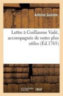 Lettre Guillaume Vad , Accompagn e de Notes Plus Utiles di Guenee-A edito da Hachette Livre - Bnf