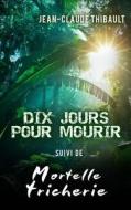 Dix Jours Pour Mourir di Jean-Claude Thibault edito da Editions Helene Jacob