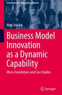 Business Model Innovation as a Dynamic Capability di Marc Sniukas edito da Springer International Publishing