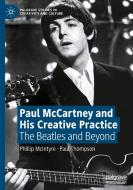 Paul McCartney And His Creative Practice di Phillip McIntyre, Paul Thompson edito da Springer Nature Switzerland AG