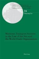 Maritime Transport Services in the Law of the Sea and the World Trade Organization di Chuyang Liu edito da Lang, Peter