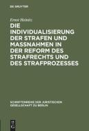 Die Individualisierung der Strafen und Maßnahmen in der Reform des Strafrechts und des Strafprozesses di Ernst Heinitz edito da De Gruyter