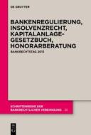 Bankenregulierung, Insolvenzrecht, Kapitalanlagegesetzbuch, Honorarberatung: Bankrechtstag 2013 edito da Walter de Gruyter